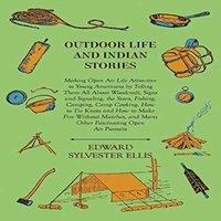 Edward Sylvester Ellis Outdoor Life & Indian Stories - Making Open Air Life Attractive