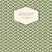 H. G. Wells The Outline of History - Being a Plain History of Life & Mankind