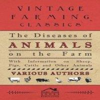 Various The Diseases of Animals on the Farm - With Information on Sheep