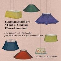 Various Lampshades Made Using Parchment - An Illustrated Guide for the