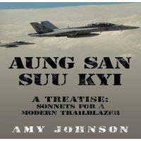 Amy Johnson Aung San Suu Kyi a Treatise: Sonnets for a Modern Trailblazer