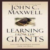 John C. Maxwell Learning from the Giants: Life & Leadership Lessons from the