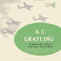 A. C. Grayling Among the Dead Cities: Is the Targeting of Civilians in War Ever