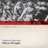 Talbot Mundy Hira Singh: When India Came to Fight in Flanders (WWI Centenary