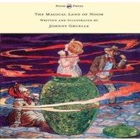 Johnny Gruelle The Magical Land of Noom - Written & Illustrated by Johnny