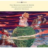 Johnny Gruelle The Magical Land of Noom - Written & Illustrated by Johnny in White