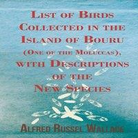 Alfred Russel Wallace List of Birds Collected in the Island of Bouru (One of the