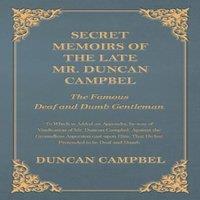Duncan Campbell Secret Memoirs of the Late Mr. Duncan Campbel, The Famous Deaf and