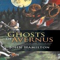 John Hamilton Ghosts of Avernus: The Epic Adventures of the Cleric: Eleazaar