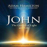 Adam Hamilton John Children's Leader Guide: The Gospel of Light & Life