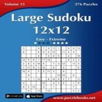 Nick Snels Large Sudoku 12x12 - Easy to Extreme - Volume 15 - 276 Puzzles