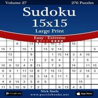 Nick Snels Sudoku 15x15 Large Print - Easy to Extreme - Volume 27 - 276