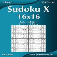 Nick Snels Sudoku X 16x16 - Easy to Extreme - Volume 5 - 276 Puzzles