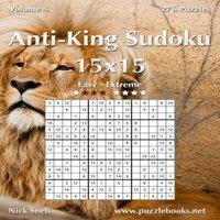 Nick Snels Anti-King Sudoku 15x15 - Easy to Extreme - Volume 4 - 276 Puzzles