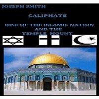 Joseph Smith Caliphate: Rise of the Islamic Nation & the Temple Mount