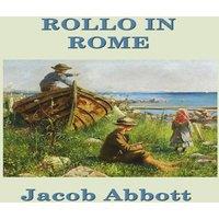 Jacob Abbott Rollo in Rome: A Classic Journey Through Rome for Young Readers