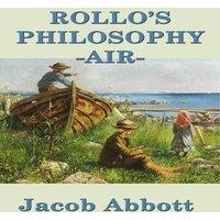 Jacob Abbott Rollo's Philosophy - Air: An Introduction to Air & Natural