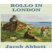Jacob Abbott Rollo in London: A Classic Journey Through London for Young in White