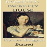 Frances Hodgson Burnett Racketty-Packetty House: A Classic Children's Tale of Imagination