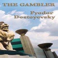 Fyodor Dostoyevsky The Gambler: A Novel of Obsession, Risk, & Psychological
