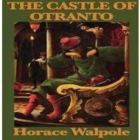 Horace Walpole The Castle of Otranto: The Foundational Gothic Novel of Mystery