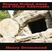 Henry Drummond Stones Rolled Away & Other Addresses: Reflections on Spiritual