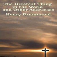 Henry Drummond The Greatest Thing in the World & Other Addresses: Reflections