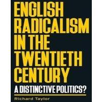 Richard Taylor English radicalism in the twentieth century : A distinctive