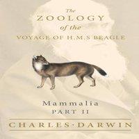 Charles Darwin Mammalia - Part II - The Zoology of the Voyage of H.M.S Beagle ;