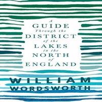 William Wordsworth A Guide Through the District of the Lakes in the North of England