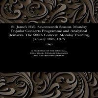 Various St. Jame's Hall. Seventeenth Season. Monday Popular Concerts