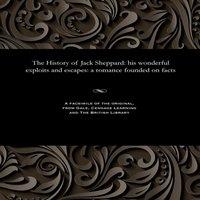 Various The History of Jack Sheppard: his wonderful exploits & escapes:
