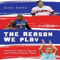 Marc Bona Reason We Play : American Sports Figures & What Inspires Them