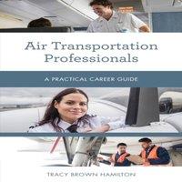 Tracy Brown Hamilton Air Transportation Professionals : A Practical Career Guide