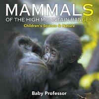 Baby Professor Mammals of the High Mountain Ranges Children's Science Nature