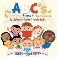 Baby Professor The ABC's of Beginning French Language A Children's Learn French