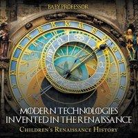 Baby Professor Modern Technologies Invented in the Renaissance Children's