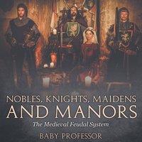 Baby Professor Nobles, Knights, Maidens & Manors: The Medieval Feudal System
