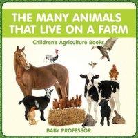 Baby Professor The Many Animals That Live on a Farm - Children's Agriculture