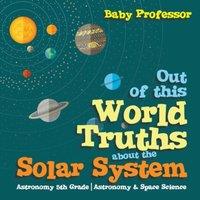 Baby Professor Out of this World Truths about the Solar System Astronomy 5th