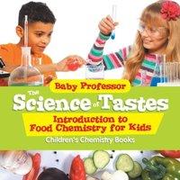 Baby Professor The Science of Tastes - Introduction to Food Chemistry for Kids