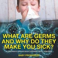 Baby Professor What Are Germs & Why Do They Make You Sick? A Children's Disease