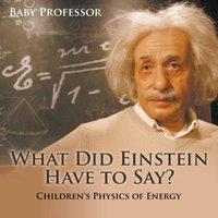 Baby Professor What Did Einstein Have to Say? Children's Physics of Energy