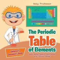 Baby Professor The Periodic Table of Elements - Alkali Metals, Alkaline Earth