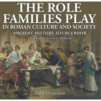 Baby Professor The Role Families Play in Roman Culture & Society - Ancient