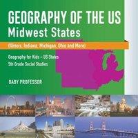 Baby Professor Geography of the US - Midwest States (Illinois, Indiana, Michigan
