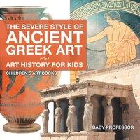 Baby Professor The Severe Style of Ancient Greek Art - Art History for Kids