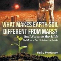 Baby Professor What Makes Earth Soil Different from Mars? - Soil Science for Kids