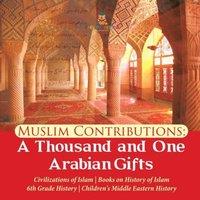 Baby Professor Muslim Contributions : A Thousand & One Arabian Gifts