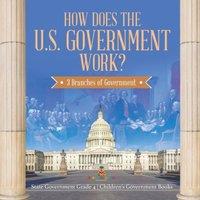 Baby Professor How Does the U.S. Government Work? : 3 Branches of Government